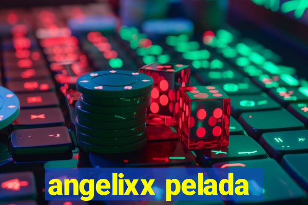 angelixx pelada